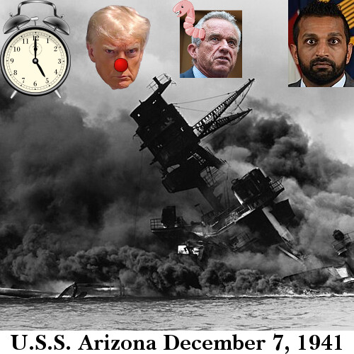 The U.S.S. Arizona Sinking and Part of Donnie "Bonespur" Trump's Klown Kar Kabinet
